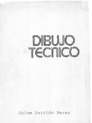 Dibujo tecnico - Jaime Garrido Perez - Primera Edicion
